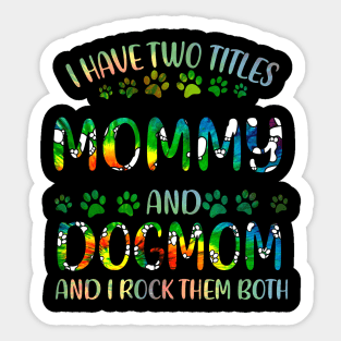 I Have Two Titles Mommy And Dog Mom Sticker